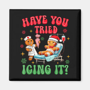 Have You Tried Icings It Gingerbread Nurse Christm Magnet