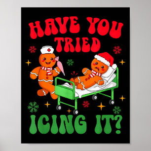 Have You Tried Icings It Gingerbread Nurse Christm Poster