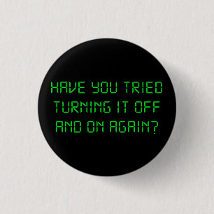 Have You Tried Turning It Off And On Again? 1 Inch Round Button