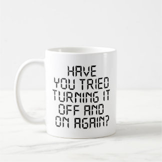Have You Tried Turning It Off And On Again? Coffee Mug