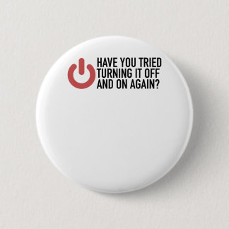 Have You Tried Turning It Off And On Again  IT 2 Inch Round Button