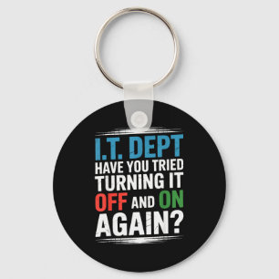 Have You Tried Turning It Off And On Again It Guy  Keychain