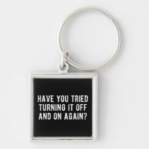 Have You Tried Turning It Off And On Again Keychain