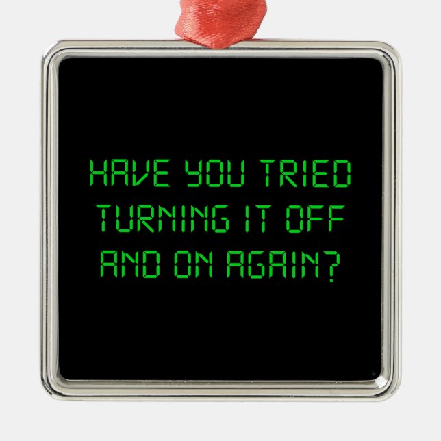Have You Tried Turning It Off And On Again? Metal Ornament (Front)