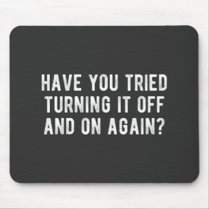 Have You Tried Turning It Off And On Again Mouse Pad