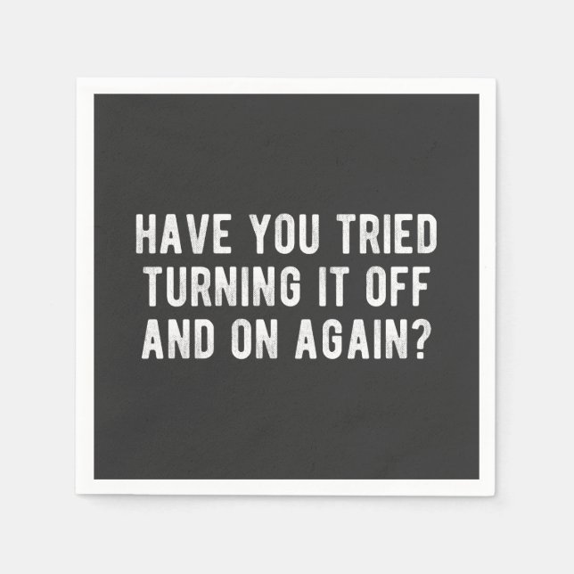 Have You Tried Turning It Off And On Again Napkin (Front)