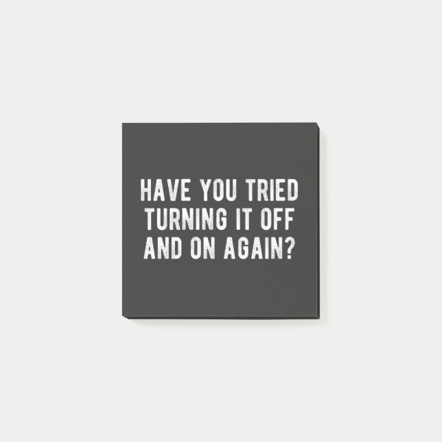 Have You Tried Turning It Off And On Again Post-it Notes (Front)