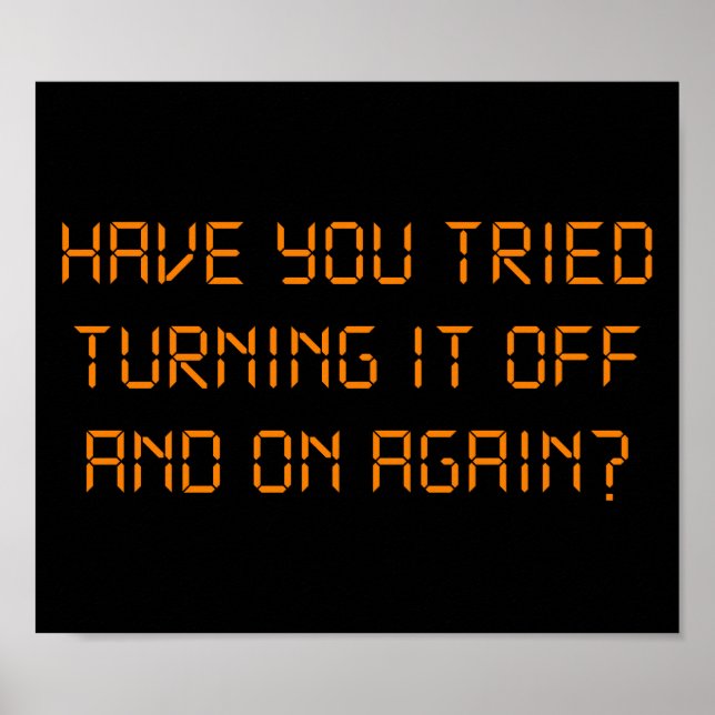 Have You Tried Turning It Off And On Again? Poster (Front)