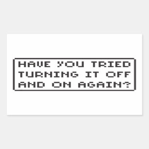 Have You Tried Turning It Off and On Again? Sticker