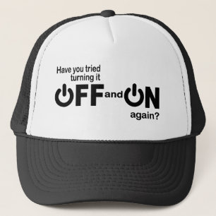 Have you tried turning it off and on again? trucker hat