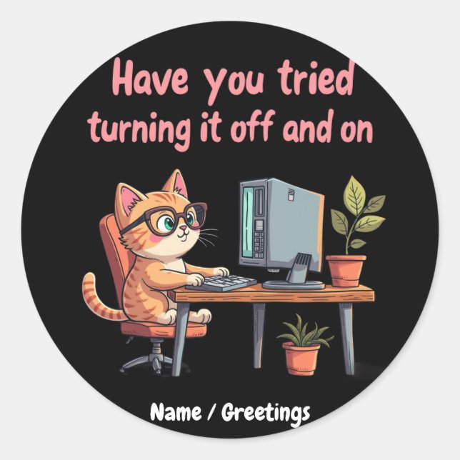 Have You Tried Turning It Off and On Tech Support Classic Round Sticker (Front)