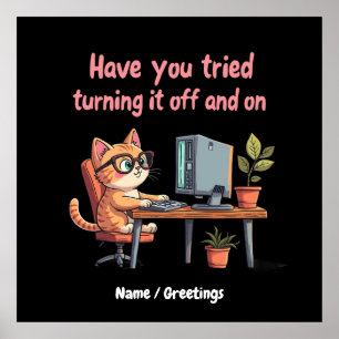 Have You Tried Turning It Off and On Tech Support Poster