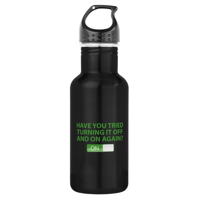 Have You Tried Turning It On And Off Again? 532 Ml Water Bottle (Front)