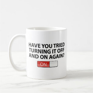 Have You Tried Turning It On And Off Again? Coffee Coffee Mug