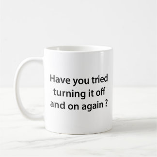 Have You Tried Turning It On And Off Again? Coffee Mug