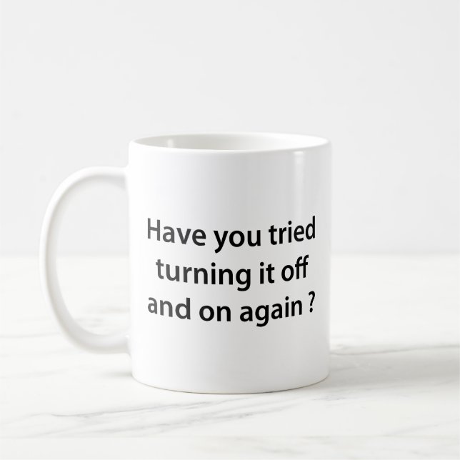 Have You Tried Turning It On And Off Again? Coffee Mug (Left)