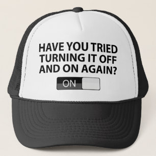 Have You Tried Turning It On And Off Again? Trucker Hat