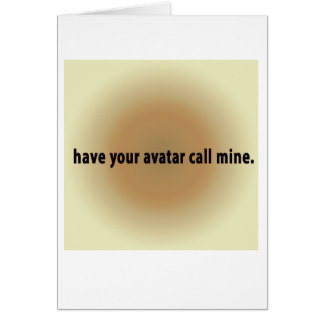 have your avatar call mine.