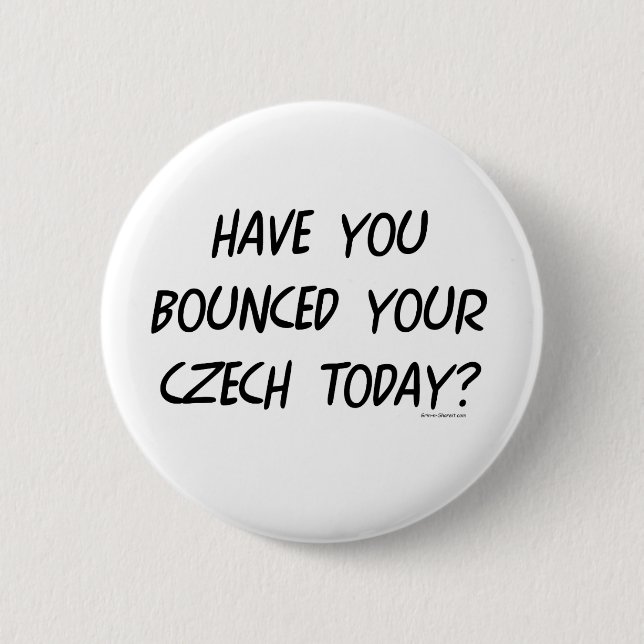 Have Your Bounced Your Czech Today 2 Inch Round Button (Front)