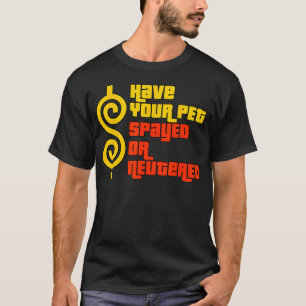 Have Your Pet Spayed Or Neutered - Right Game Show T-Shirt