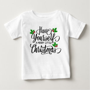 Have Yourself a Merry Little Christmas Holiday Baby T-Shirt