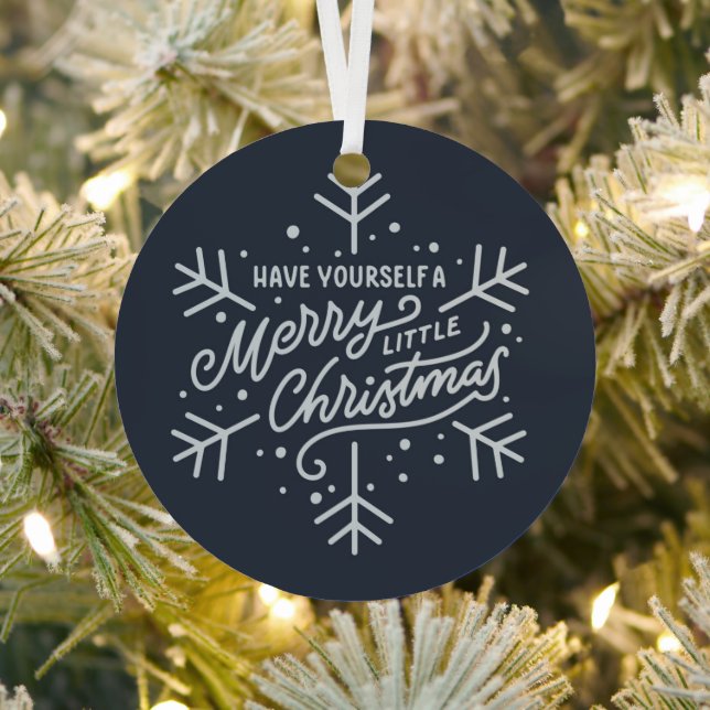 Have Yourself a Merry Little Christmas - Snowflake Metal Ornament (Insitu)