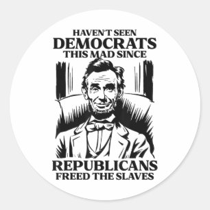 Havent Seen Democrats This Mad Since Republicans F Classic Round Sticker