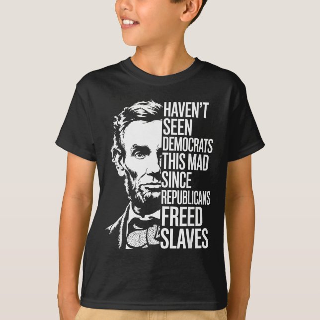 Haven't Seen Democrats This Mad Since Republicans  T-Shirt (Front)