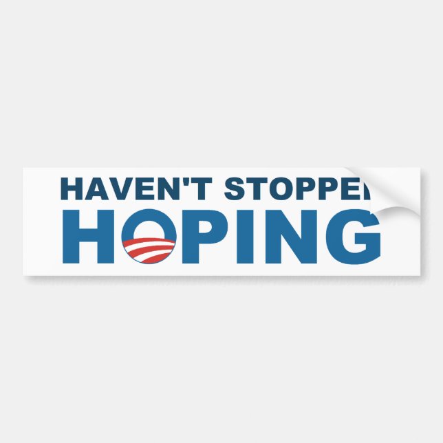 Haven't Stopped Hoping - with Obama "O" Bumper Sticker (Front)