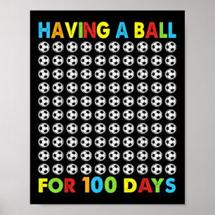 Having A Ball For 100 Days Of School Soccer 100th  Poster