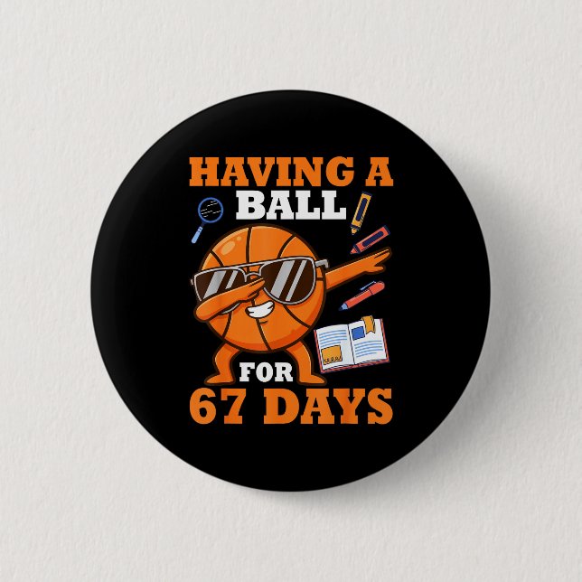Having A Ball For 67 Days Dabbing Basketball Playe 2 Inch Round Button (Front)