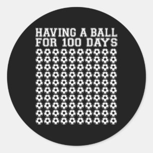 Having A Byll For 100 Days Soccer Sport 100 Days O Classic Round Sticker