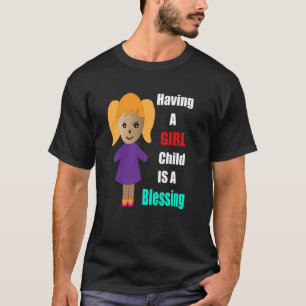 Having A Girl Child is Blessing Mother Daughter Bo T-Shirt