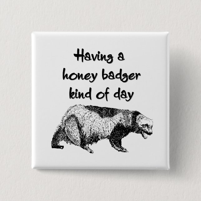 Having a honey badger kind of day 2 inch square button (Front)