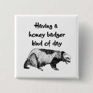 Having a honey badger kind of day 2 inch square button