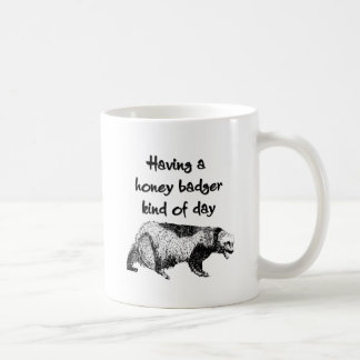 Having a honey badger kind of day coffee mug