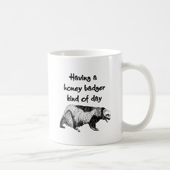 Having a honey badger kind of day coffee mug (Right)