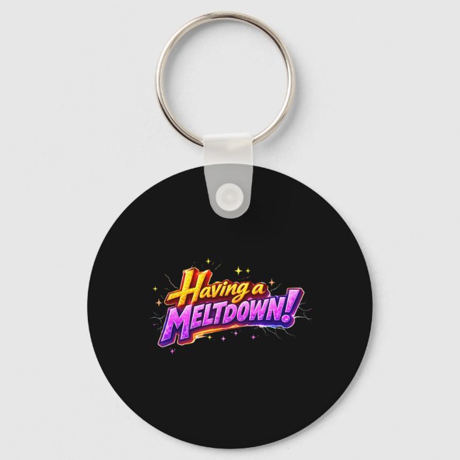 Having A Meltdown Humour Quote Funny Sarcastic Keychain (Front)