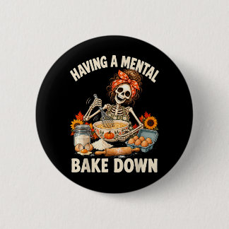Having A Mental Bake Down Funny Mental Health 2 Inch Round Button