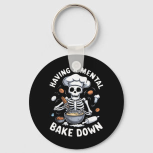 Having A Mental Bake Down Skeleton Funny Bakers Keychain