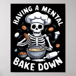 Having A Mental Bake Down Skeleton Funny Bakers Poster