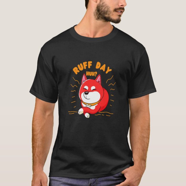 Having A Ruff Day huh Japanese Animal Shiba Inu Pr T-Shirt (Front)