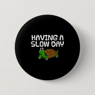 Having a slow day, tortoise retirement father's da 2 inch round button