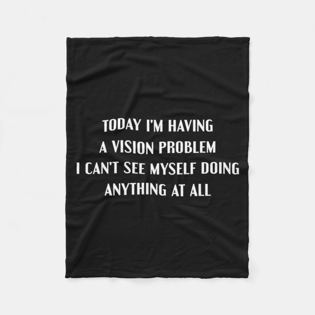 Having A-Vision Problem Funny Lazy Sarcastic Humou Fleece Blanket (Front)
