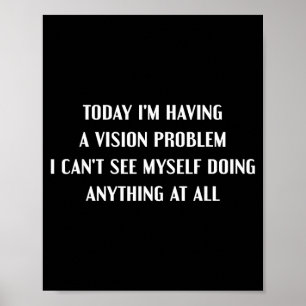 Having A-Vision Problem Funny Lazy Sarcastic Humou Poster