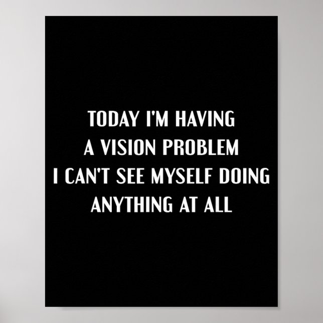 Having A-Vision Problem Funny Lazy Sarcastic Humou Poster (Front)