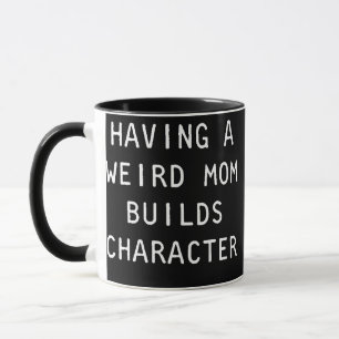 Having A Weird Mom Builds Character Classic Mug