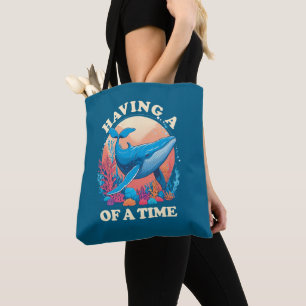 Having a whale of a time - Funny Quote Tote Bag