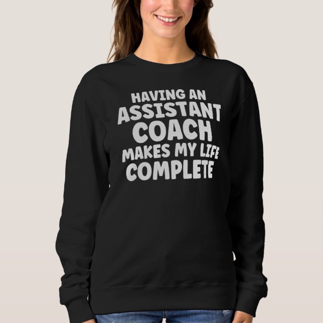 Having An Assistant Coach Coach  Sweatshirt (Front)