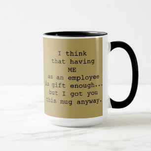 "...having me as an employee..." Boss's Mug 
